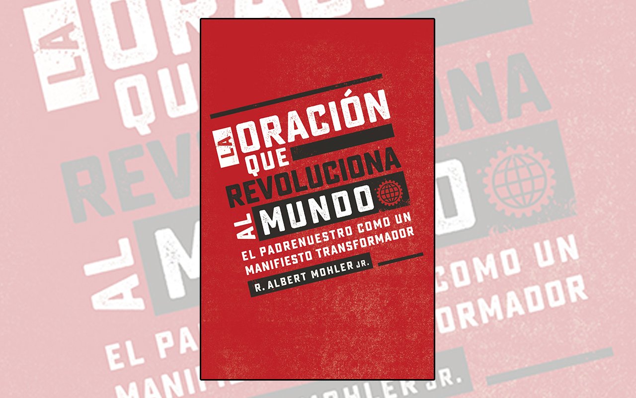 14 Albert Mohler La oración que revoluciona al mundo
