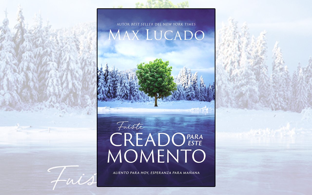 'Fuiste creado para un momento como este' de Max Lucado WEB