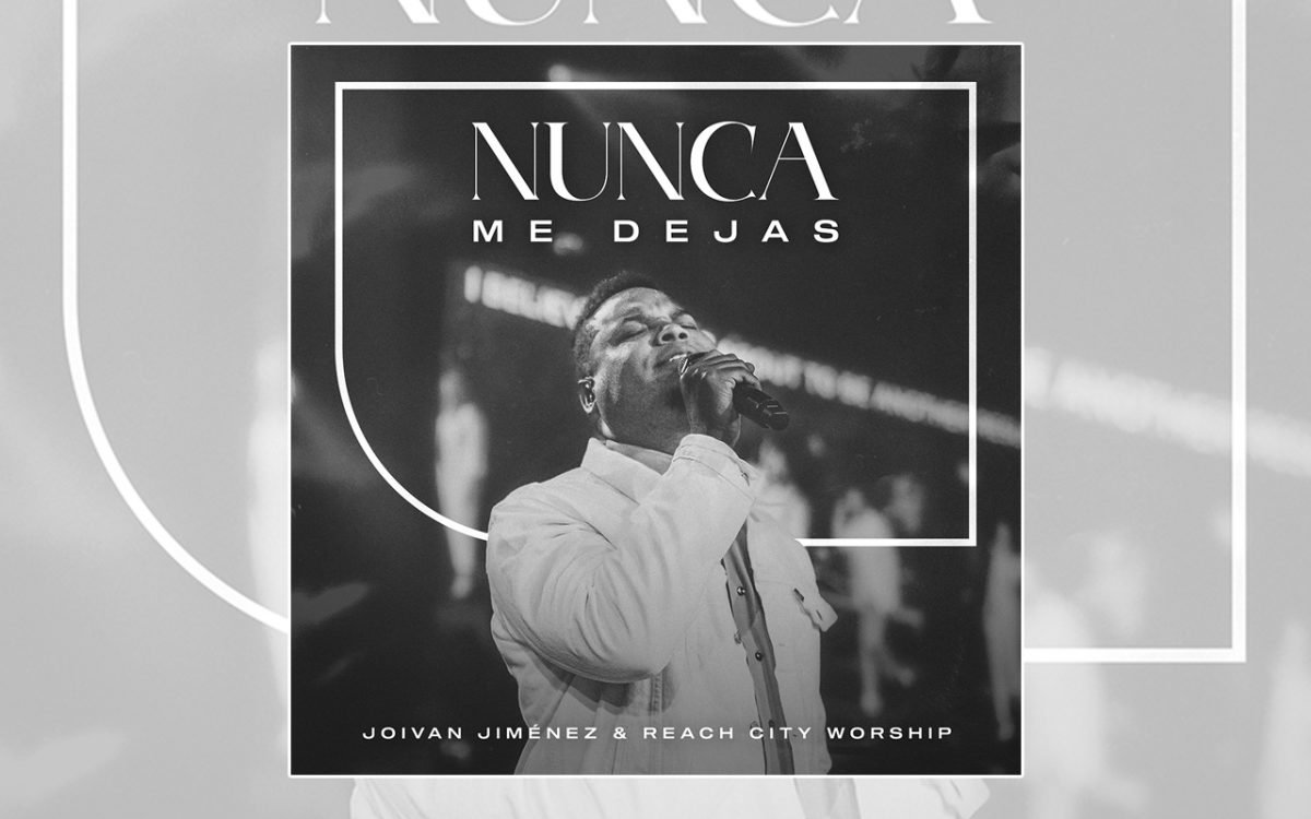 Joivan Jiménez celebra 20 años de trayectoria con _Nunca me dejas_ tema musical en colaboración con Reach City Worship WEB