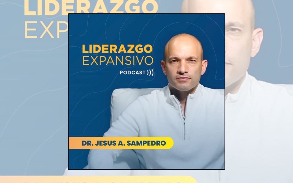 El podcast _Liderazgo Expansivo con el Dr Jesús A Sampedro_ WEB