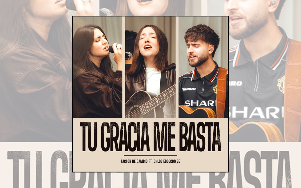 Factor de Cambio y Chloe Edgecombe unen sus voces en el nuevo tema 'Tu gracia me basta' WEB
